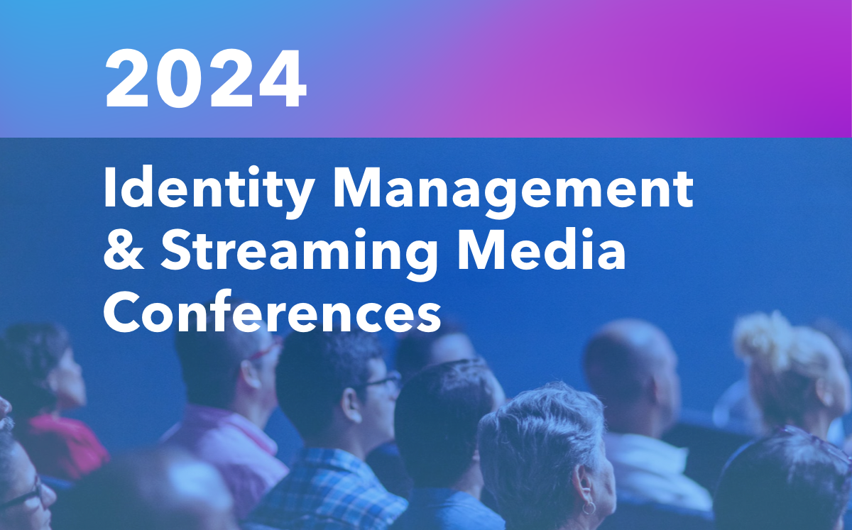 Identity and Streaming Media Conferences 2024